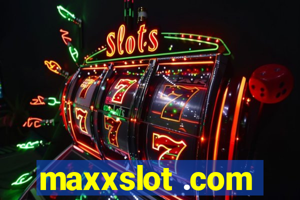 maxxslot .com